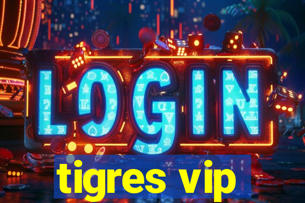 tigres vip